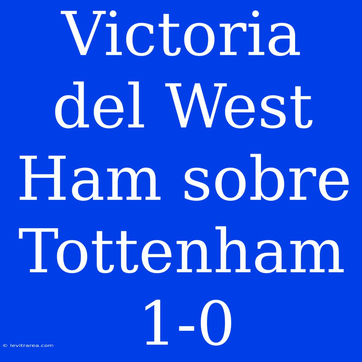 Victoria Del West Ham Sobre Tottenham 1-0