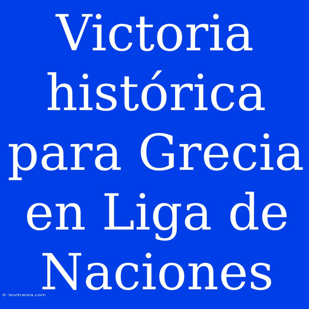 Victoria Histórica Para Grecia En Liga De Naciones