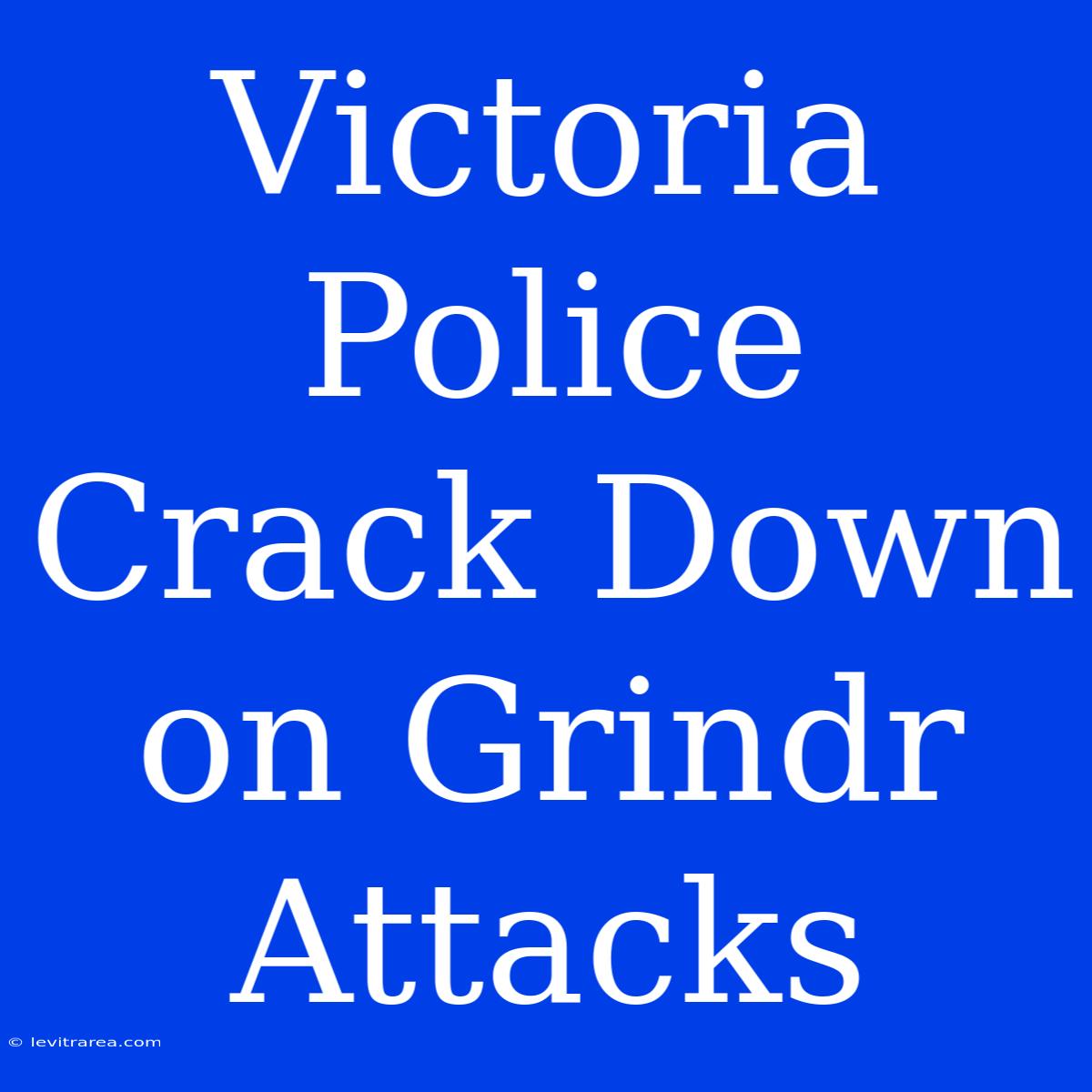 Victoria Police Crack Down On Grindr Attacks