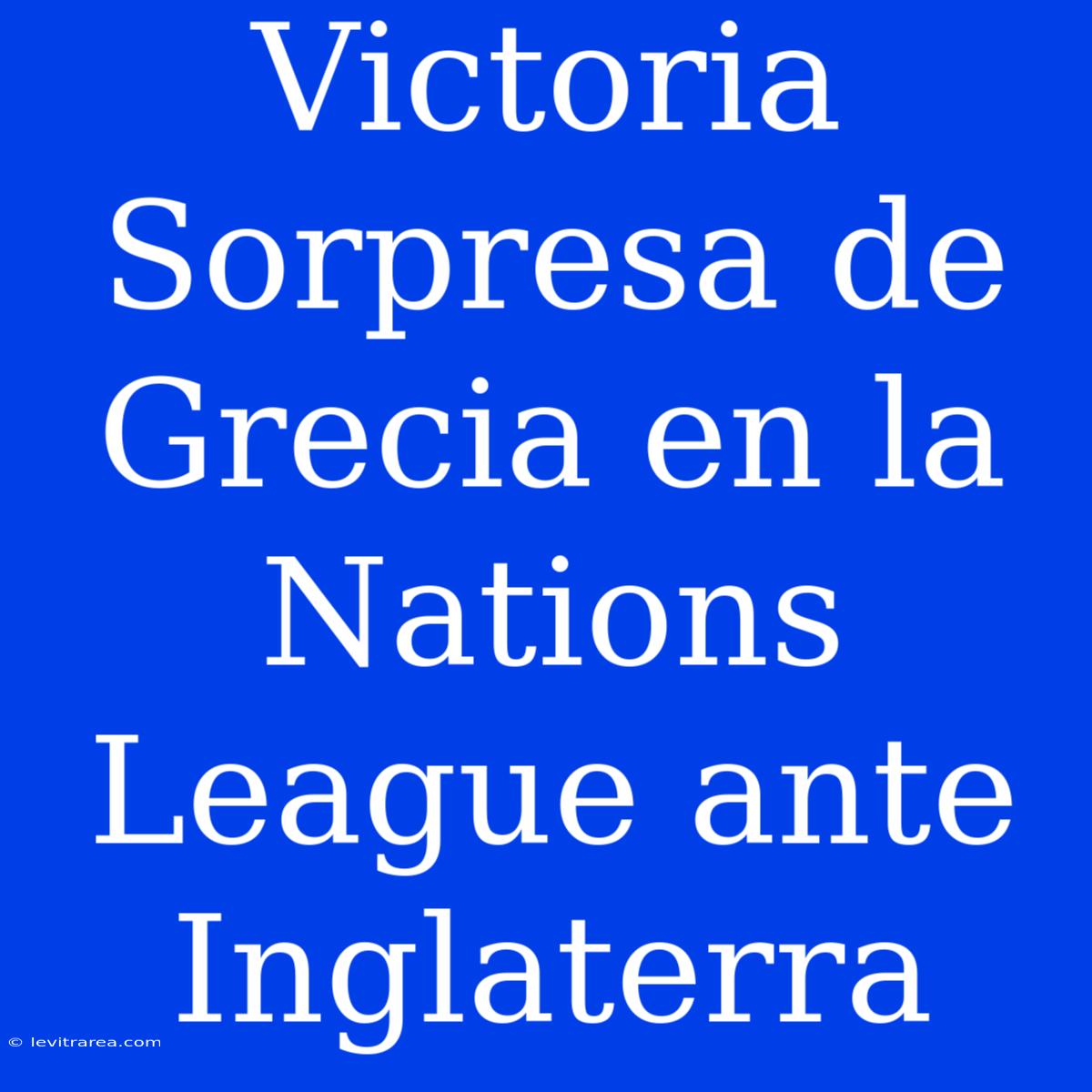 Victoria Sorpresa De Grecia En La Nations League Ante Inglaterra