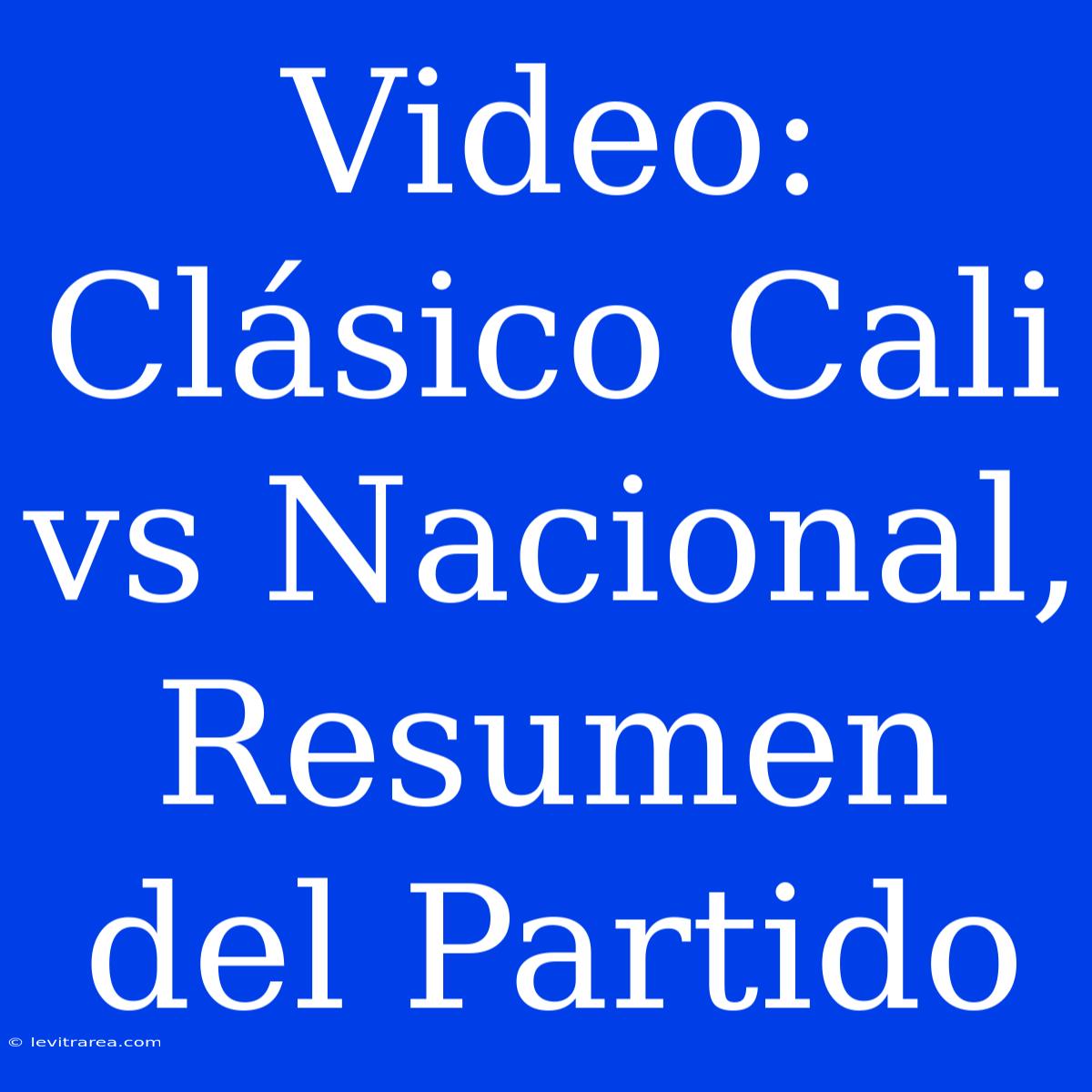 Video: Clásico Cali Vs Nacional, Resumen Del Partido