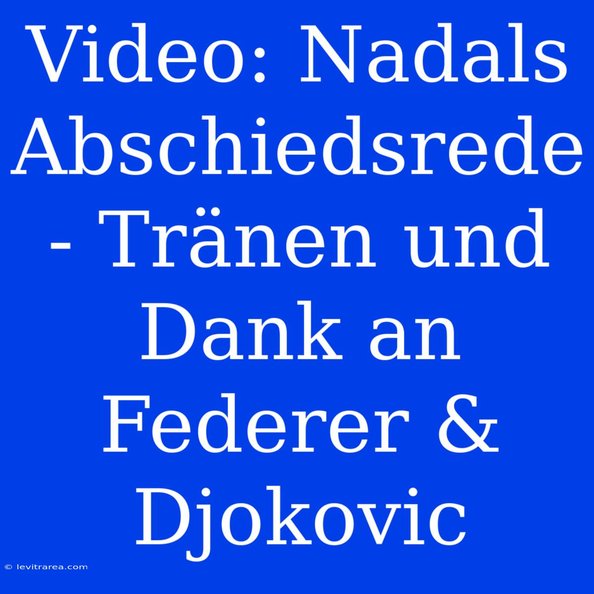 Video: Nadals Abschiedsrede - Tränen Und Dank An Federer & Djokovic