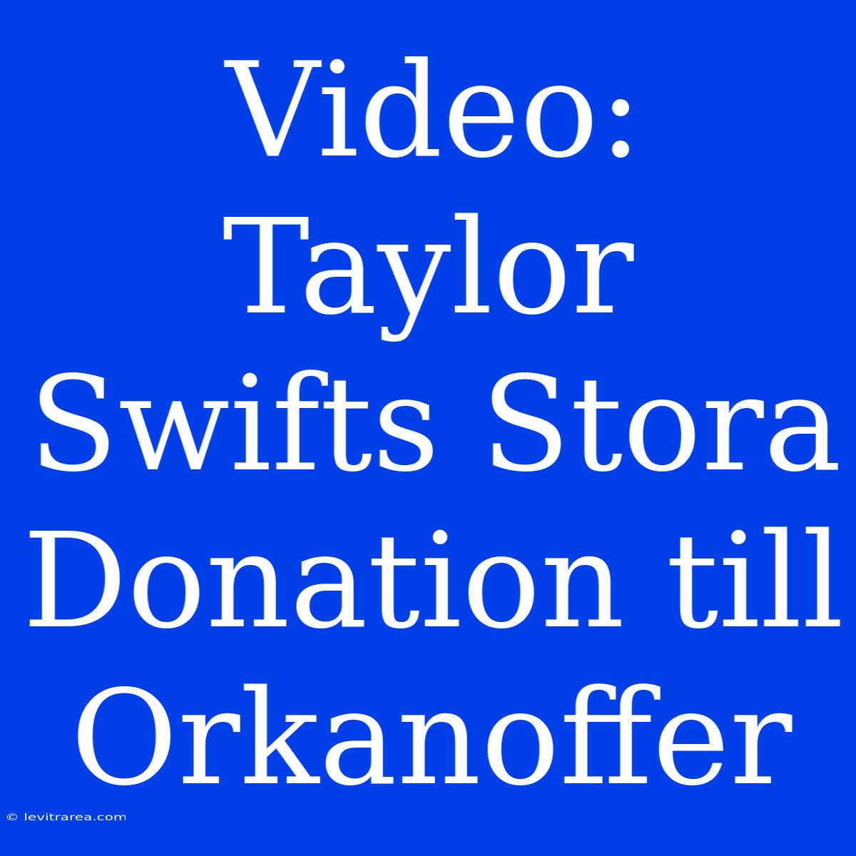 Video: Taylor Swifts Stora Donation Till Orkanoffer