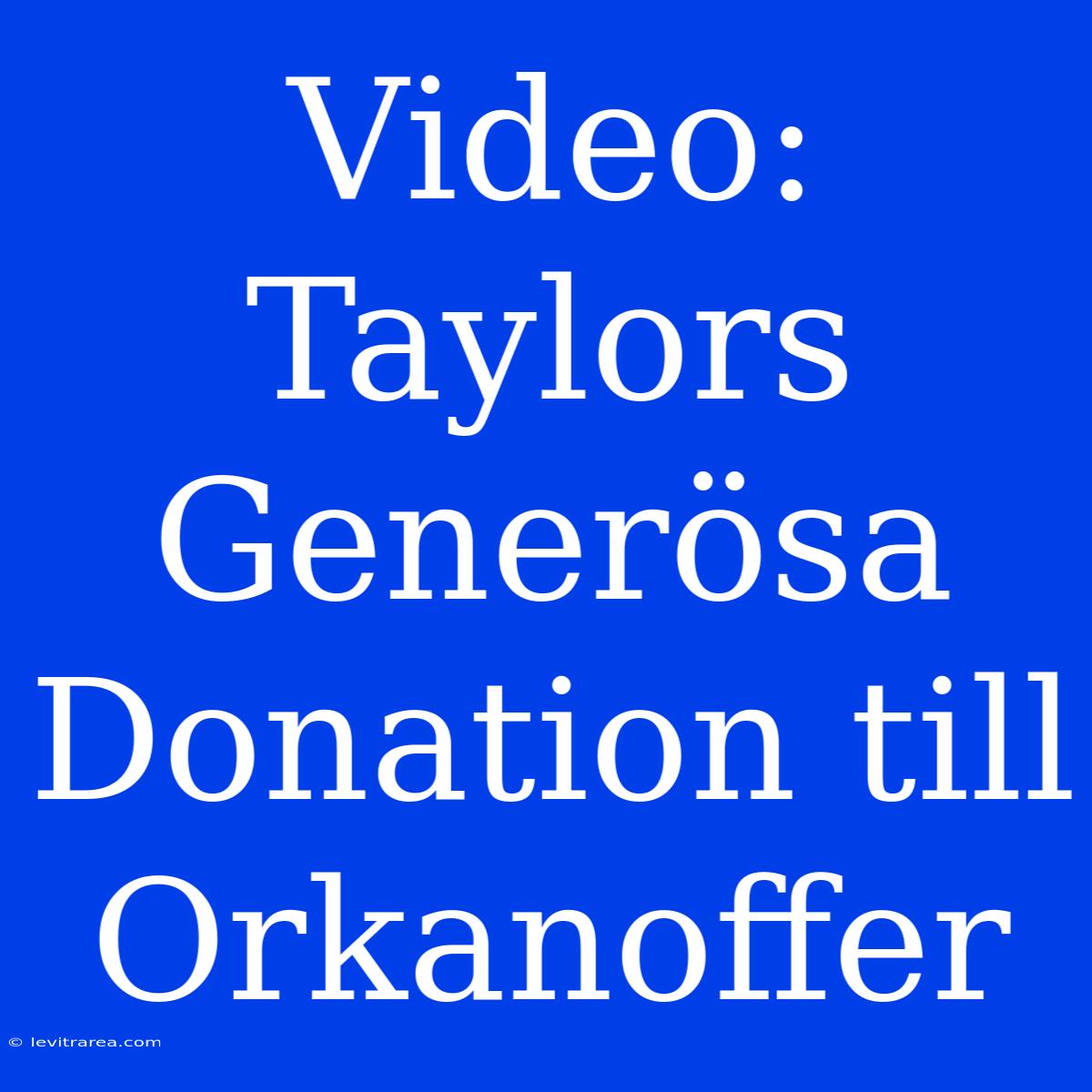 Video: Taylors Generösa Donation Till Orkanoffer