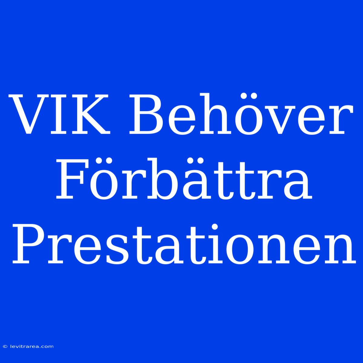 VIK Behöver Förbättra Prestationen