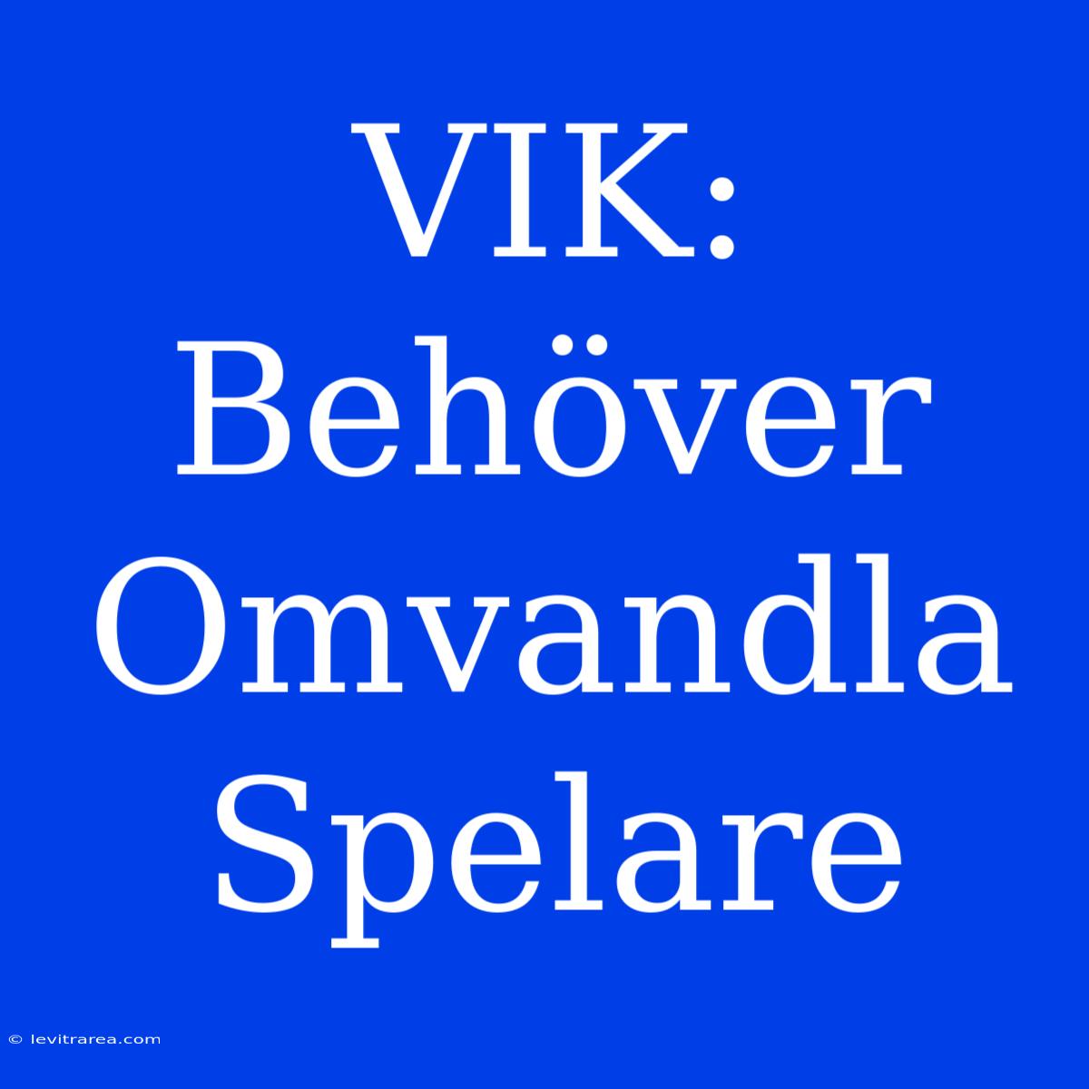 VIK: Behöver Omvandla Spelare