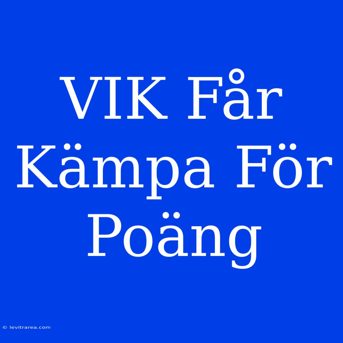 VIK Får Kämpa För Poäng