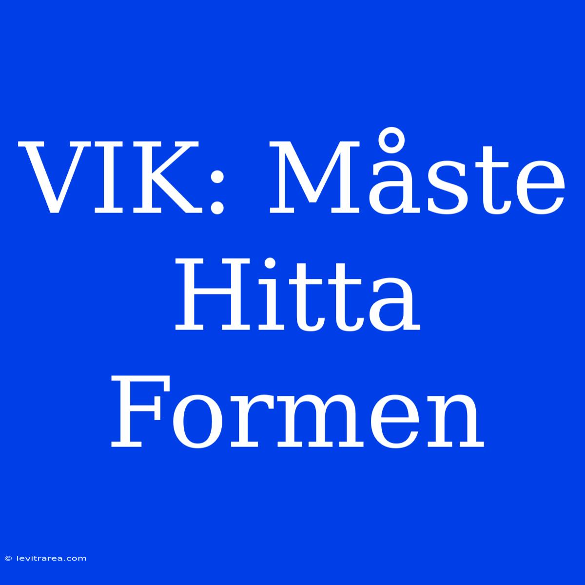 VIK: Måste Hitta Formen 