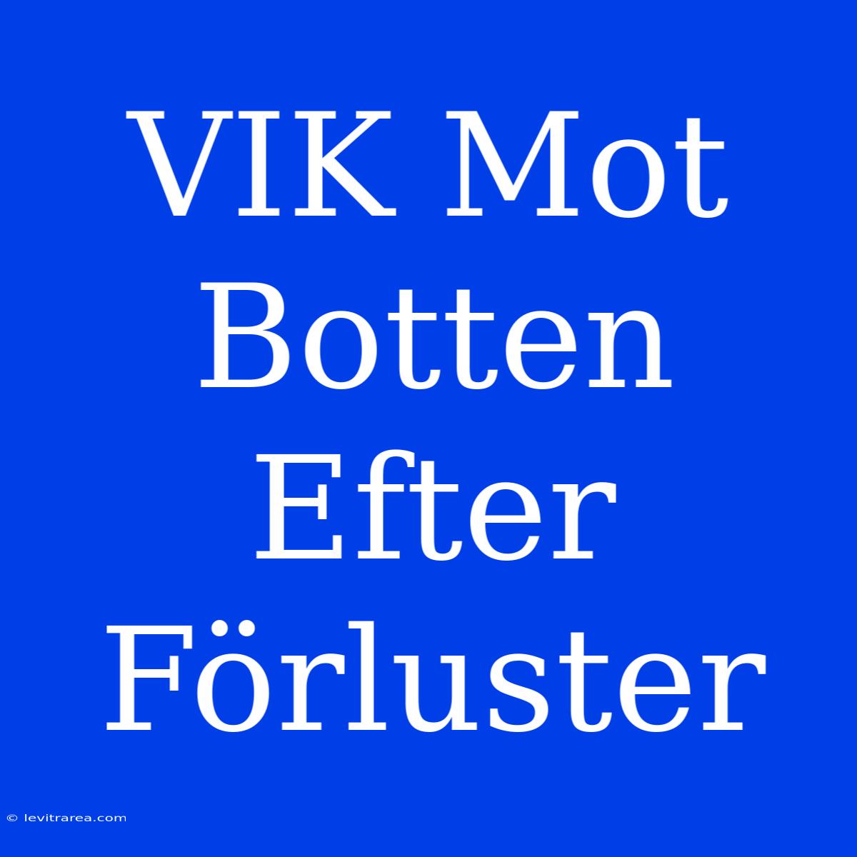 VIK Mot Botten Efter Förluster