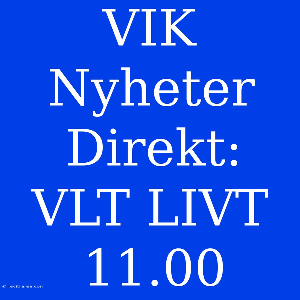 VIK Nyheter Direkt: VLT LIVT 11.00