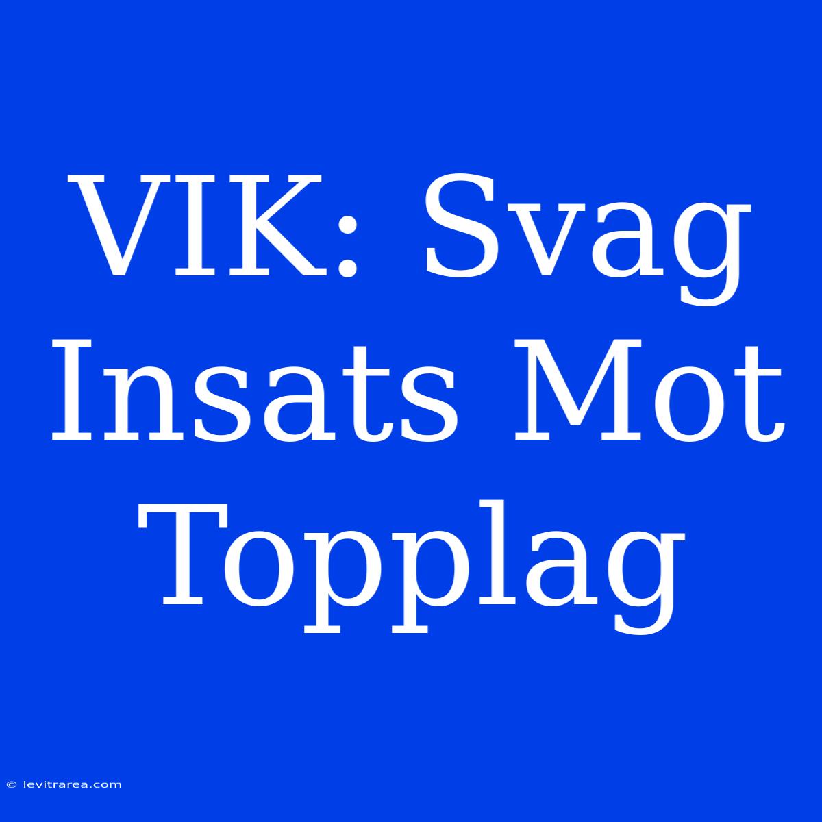 VIK: Svag Insats Mot Topplag