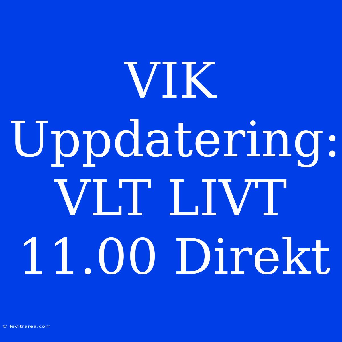 VIK Uppdatering: VLT LIVT 11.00 Direkt