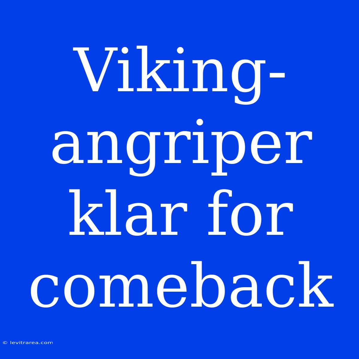 Viking-angriper Klar For Comeback