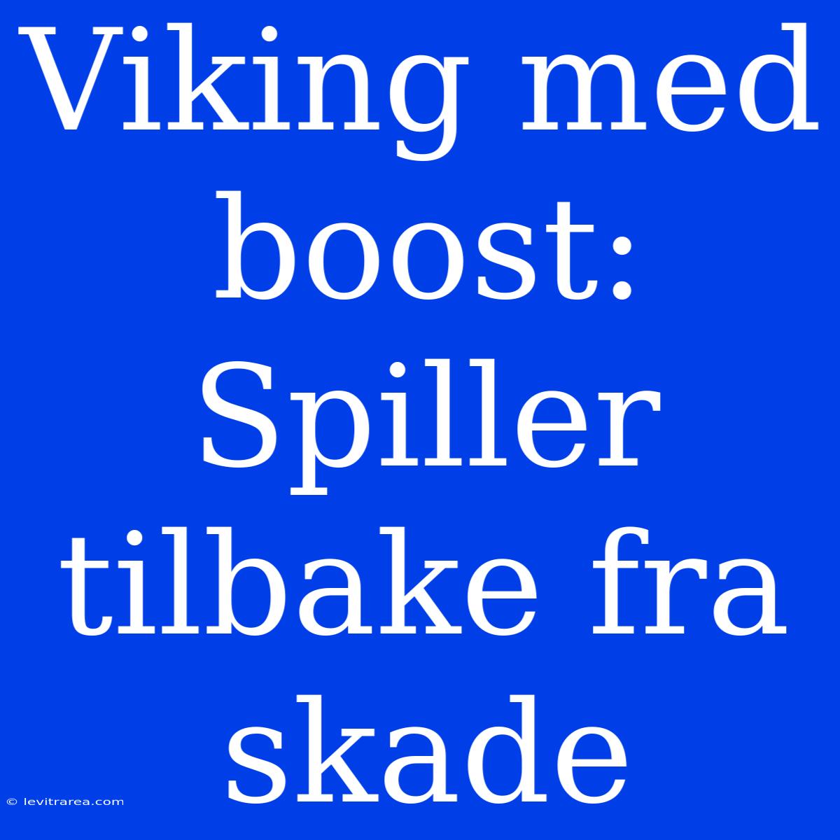 Viking Med Boost: Spiller Tilbake Fra Skade