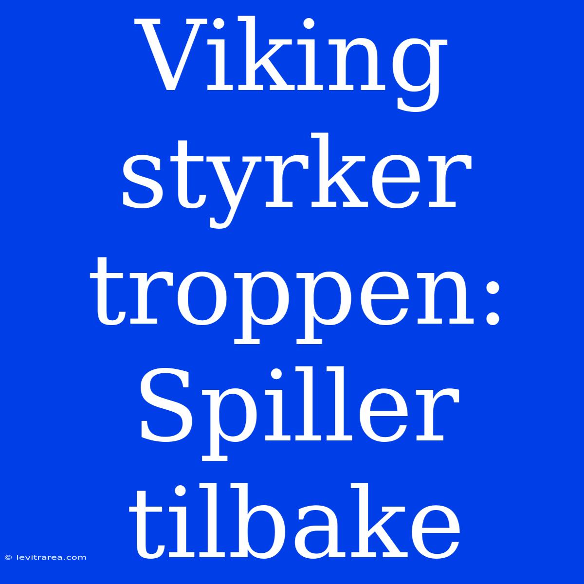 Viking Styrker Troppen: Spiller Tilbake 