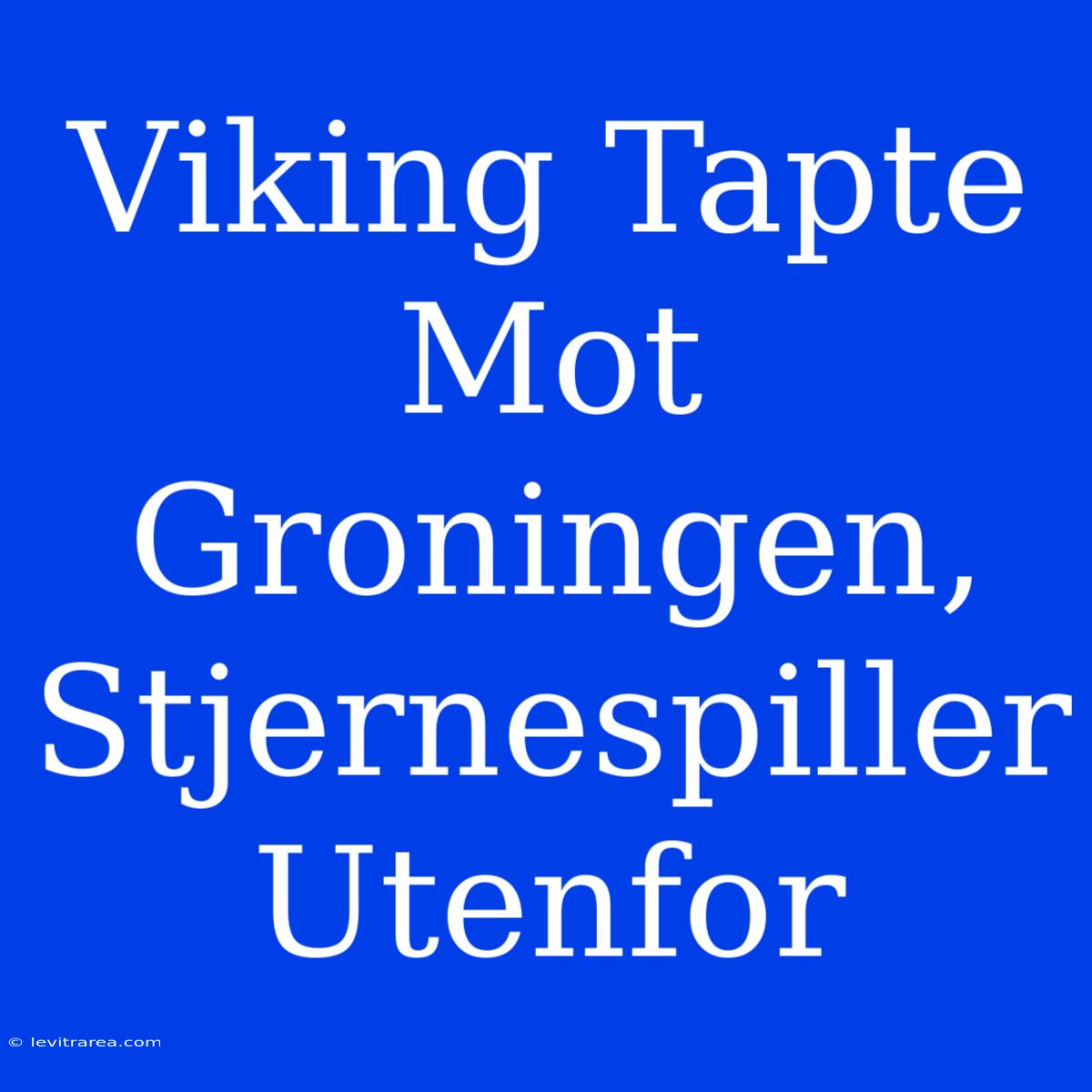 Viking Tapte Mot Groningen, Stjernespiller Utenfor