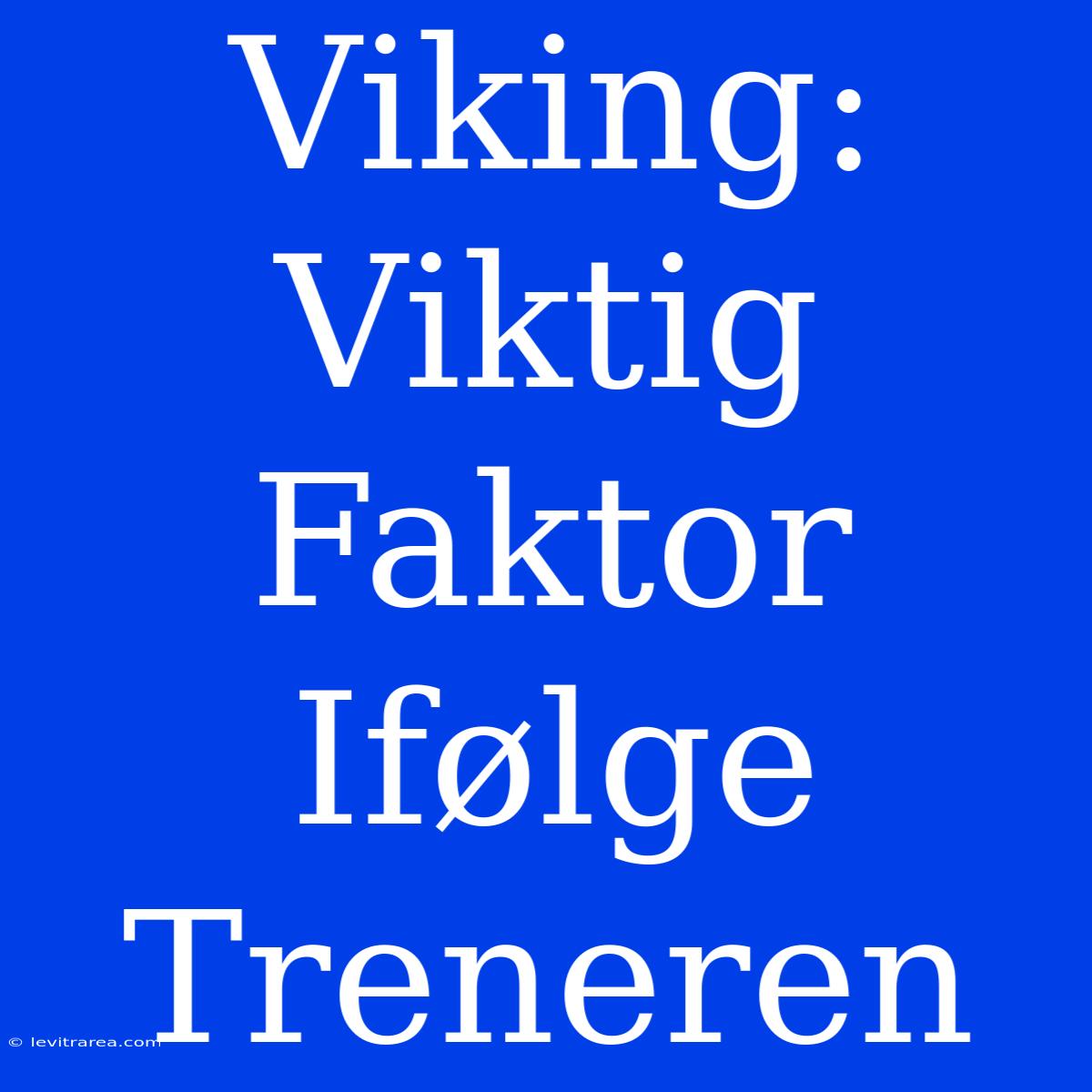 Viking: Viktig Faktor Ifølge Treneren