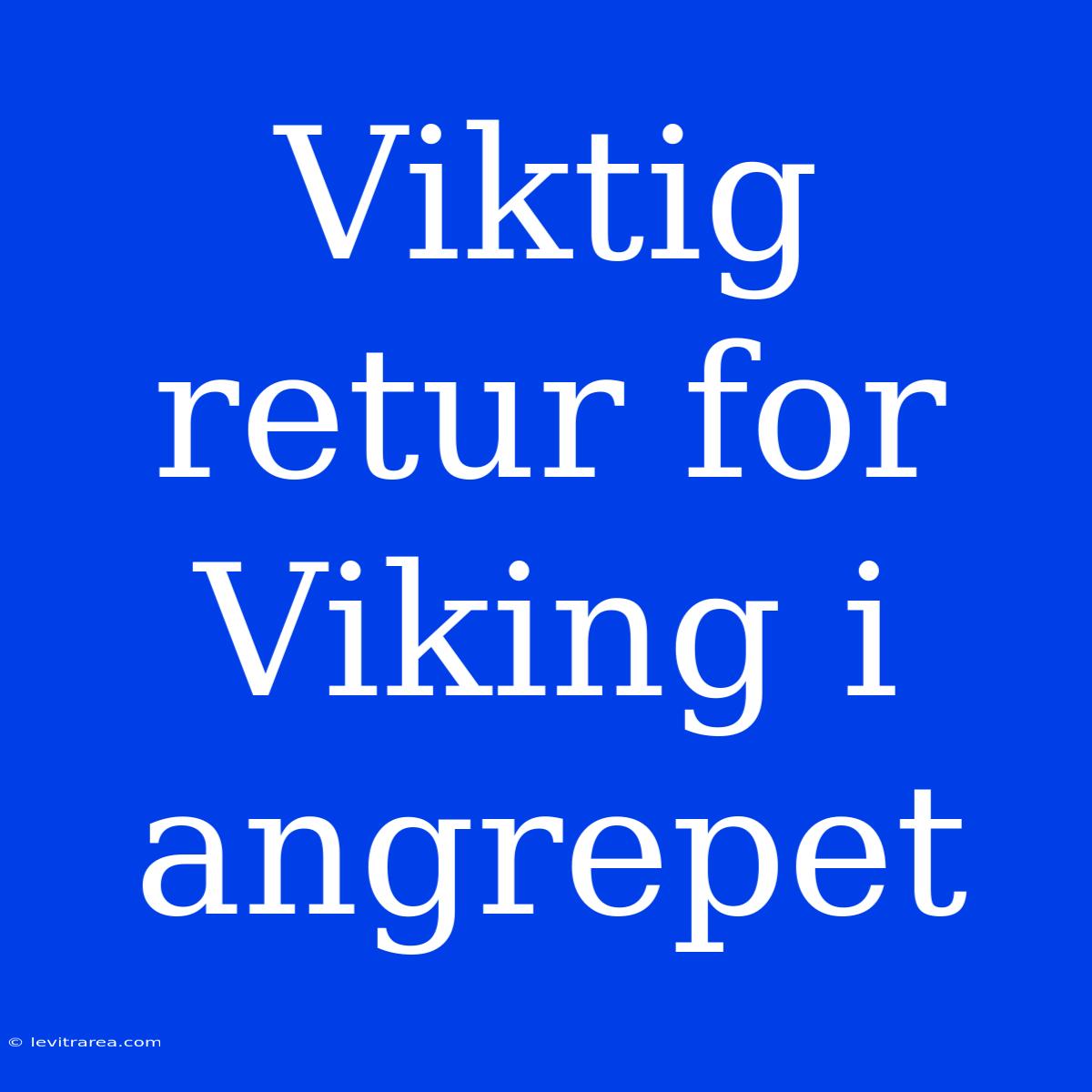 Viktig Retur For Viking I Angrepet