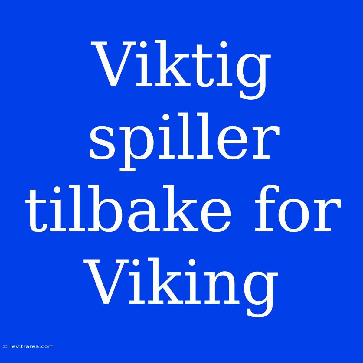 Viktig Spiller Tilbake For Viking