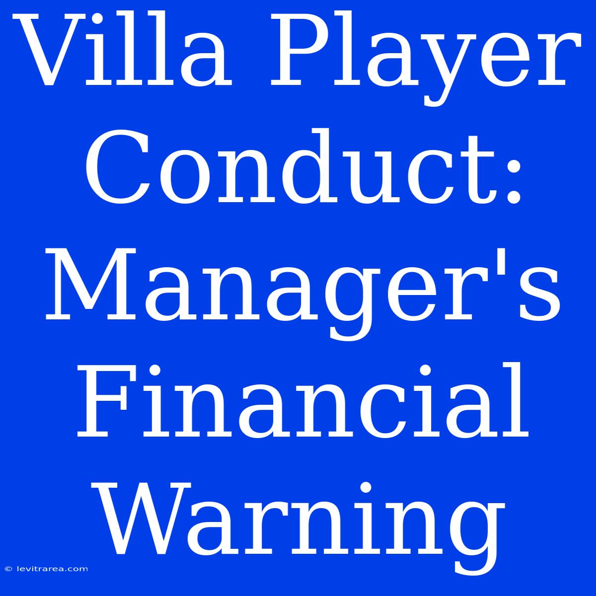 Villa Player Conduct: Manager's Financial Warning