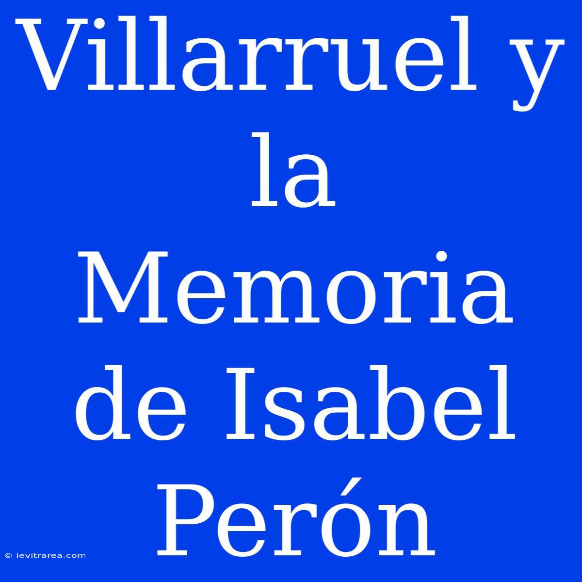 Villarruel Y La Memoria De Isabel Perón 