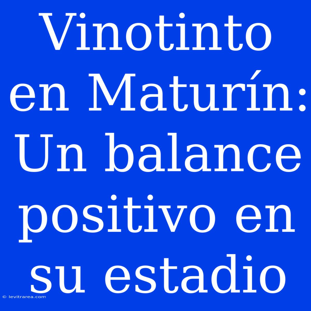 Vinotinto En Maturín: Un Balance Positivo En Su Estadio