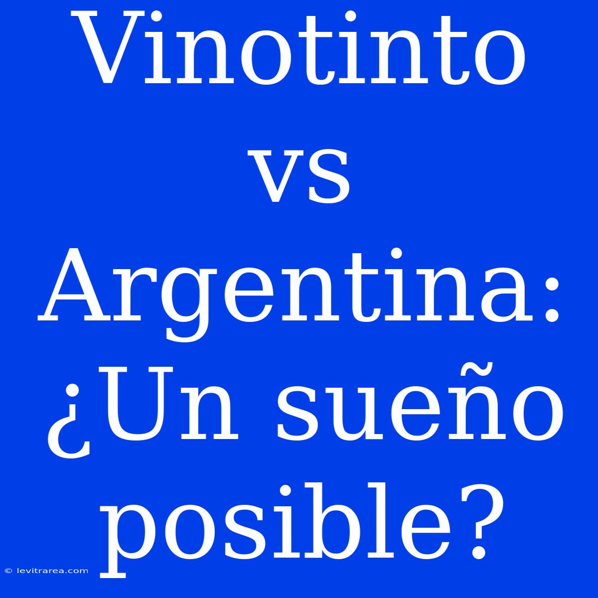 Vinotinto Vs Argentina: ¿Un Sueño Posible?