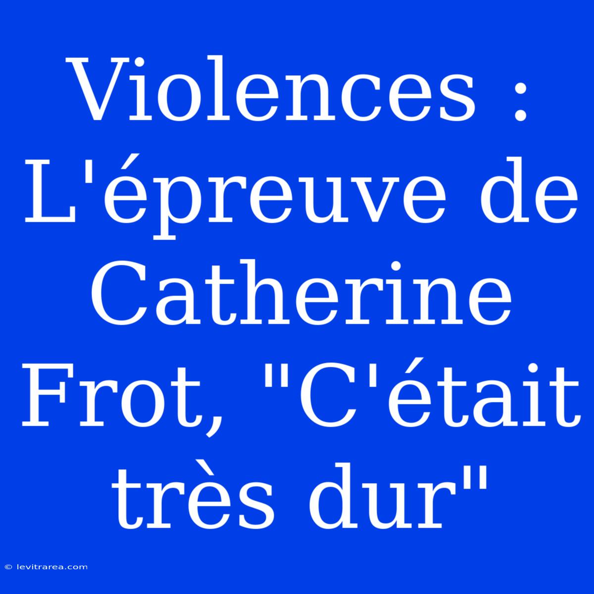 Violences : L'épreuve De Catherine Frot, 