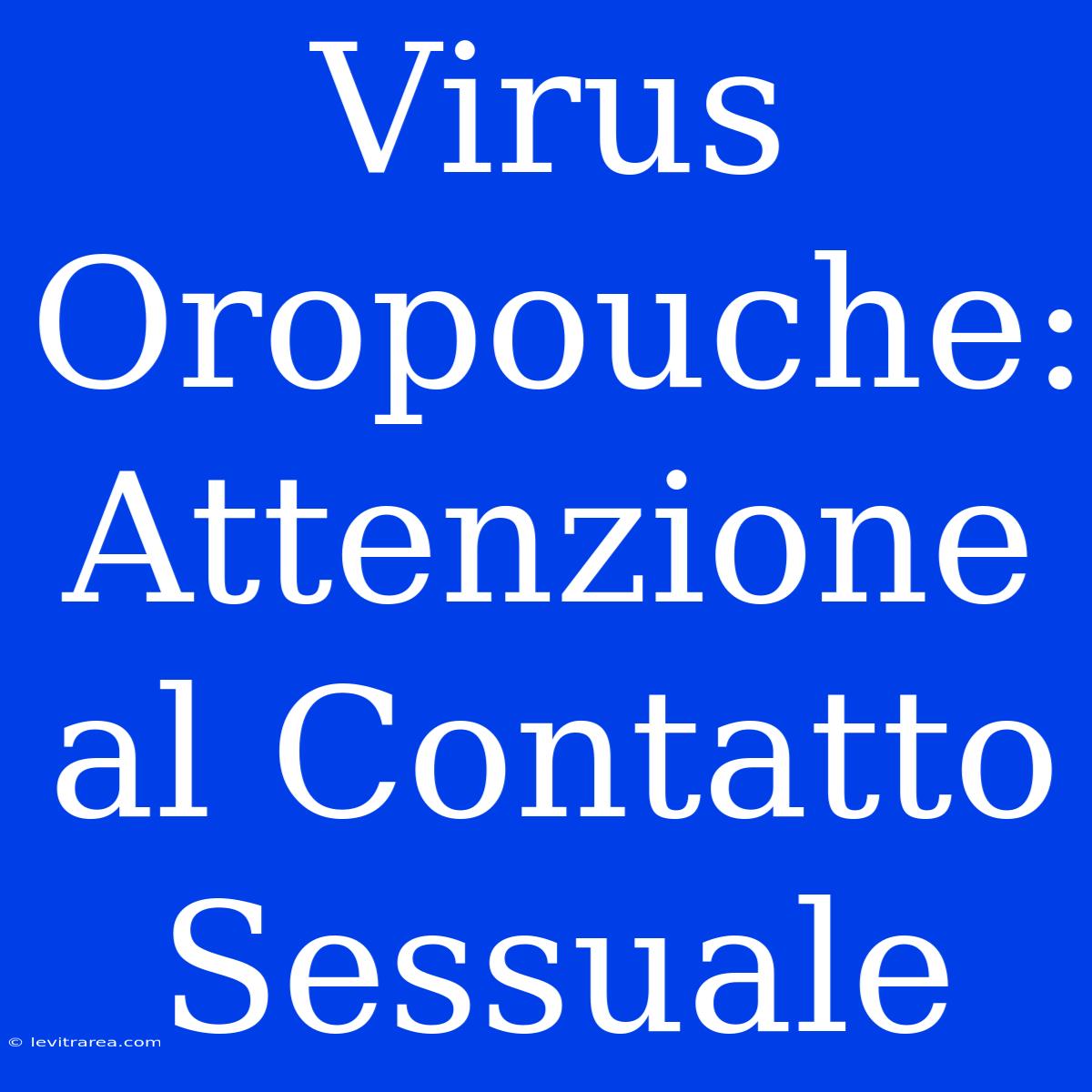 Virus Oropouche: Attenzione Al Contatto Sessuale