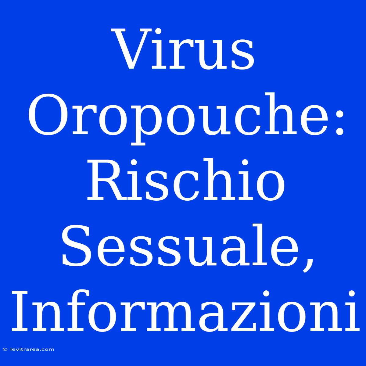 Virus Oropouche: Rischio Sessuale, Informazioni