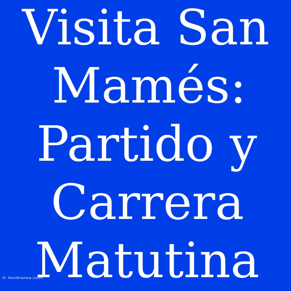 Visita San Mamés: Partido Y Carrera Matutina