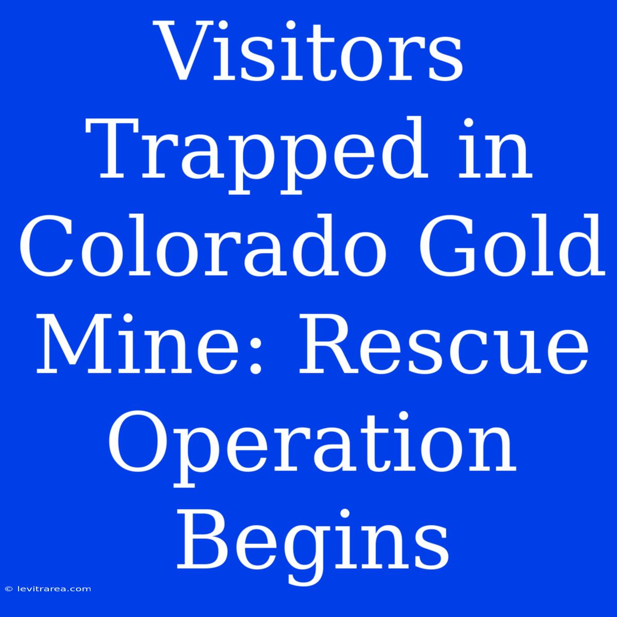 Visitors Trapped In Colorado Gold Mine: Rescue Operation Begins