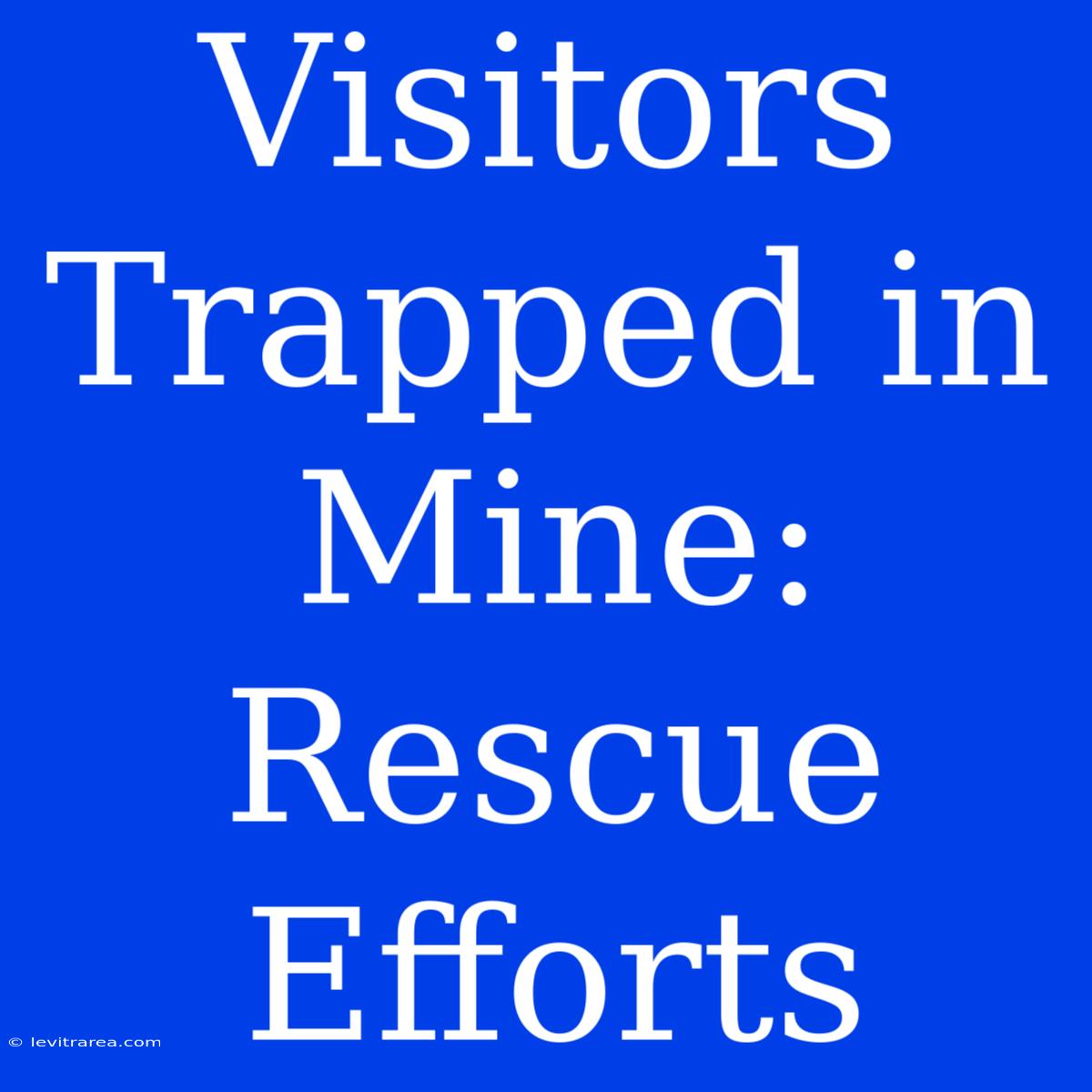 Visitors Trapped In Mine: Rescue Efforts