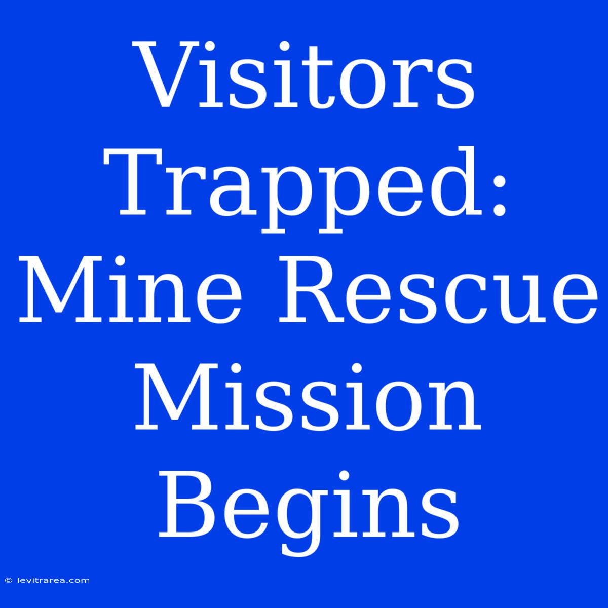 Visitors Trapped: Mine Rescue Mission Begins