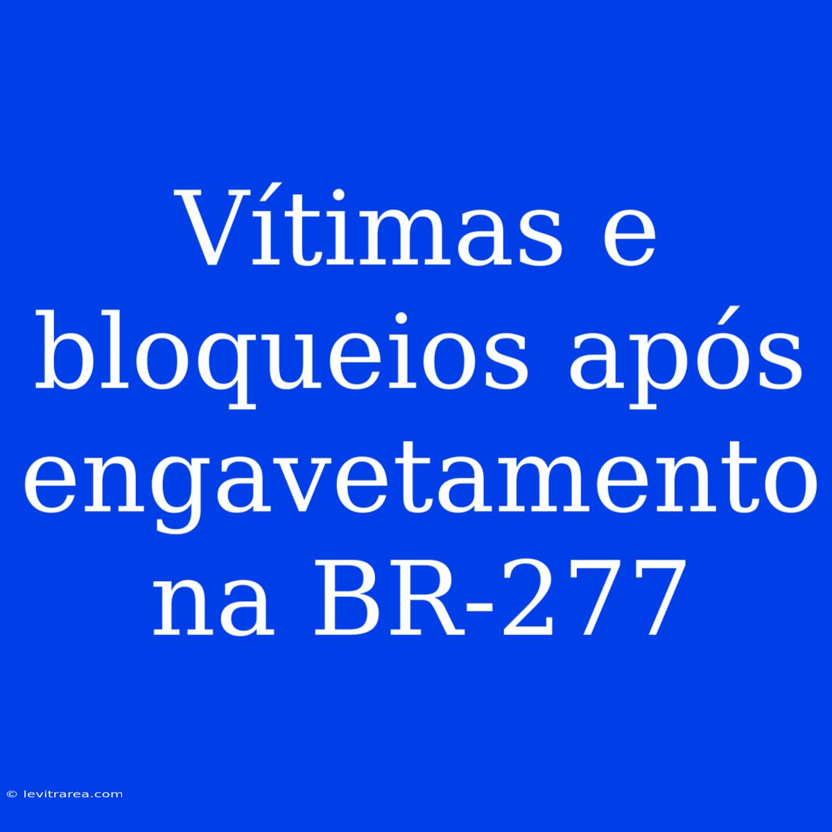 Vítimas E Bloqueios Após Engavetamento Na BR-277