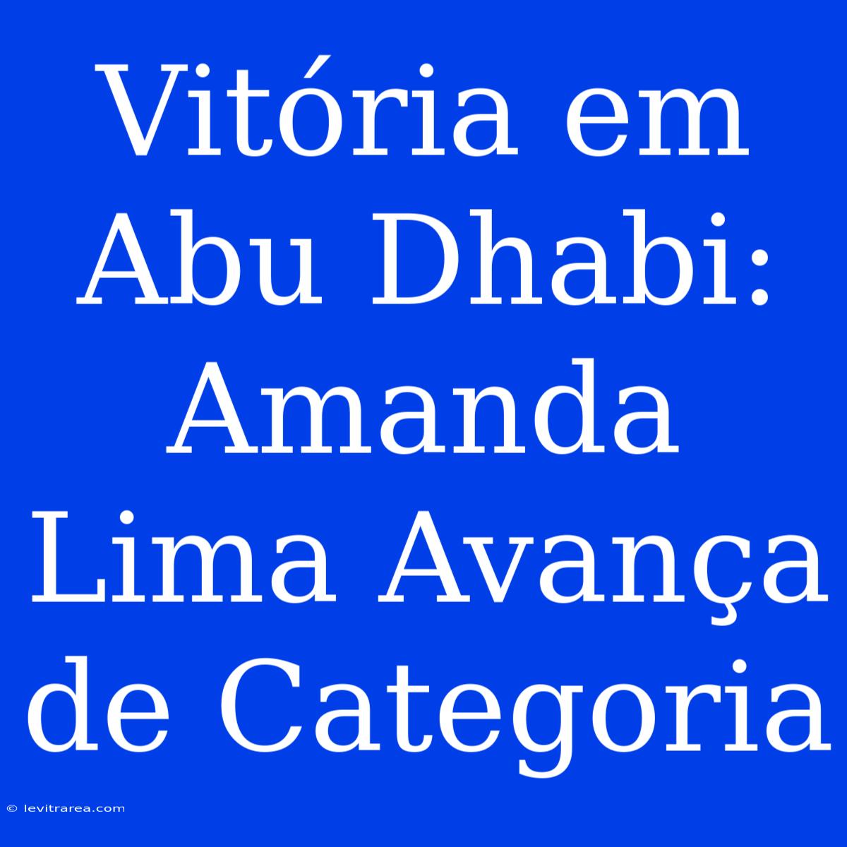 Vitória Em Abu Dhabi: Amanda Lima Avança De Categoria