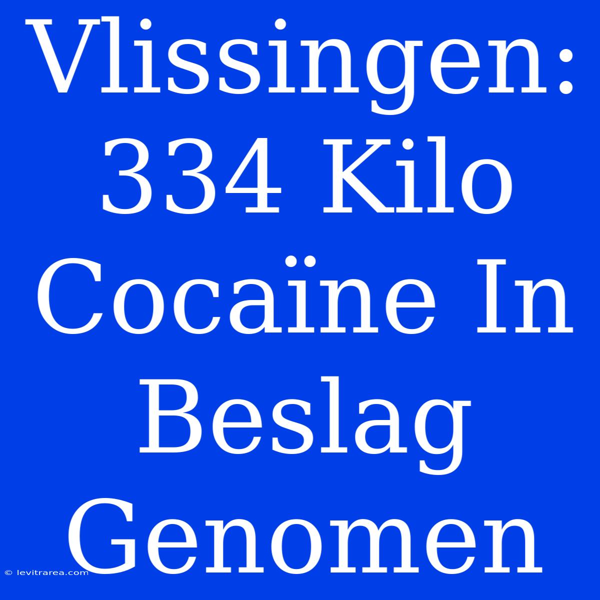 Vlissingen: 334 Kilo Cocaïne In Beslag Genomen