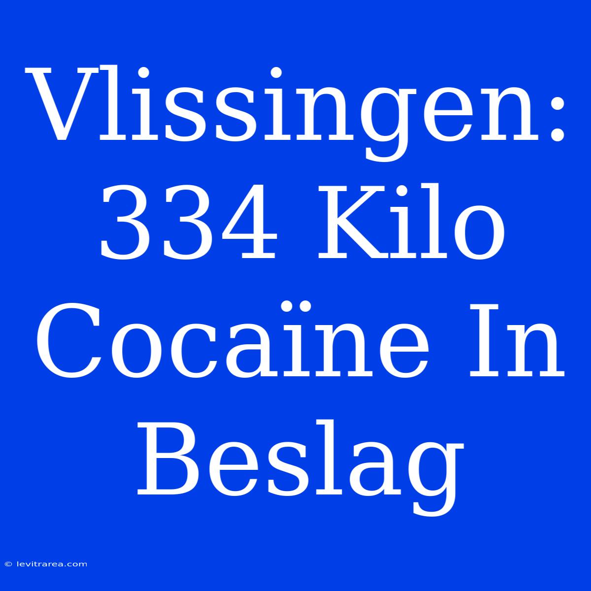 Vlissingen: 334 Kilo Cocaïne In Beslag