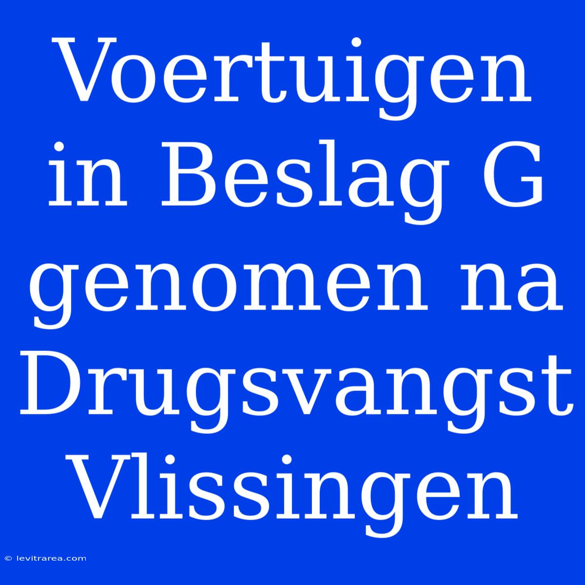 Voertuigen In Beslag G Genomen Na Drugsvangst Vlissingen