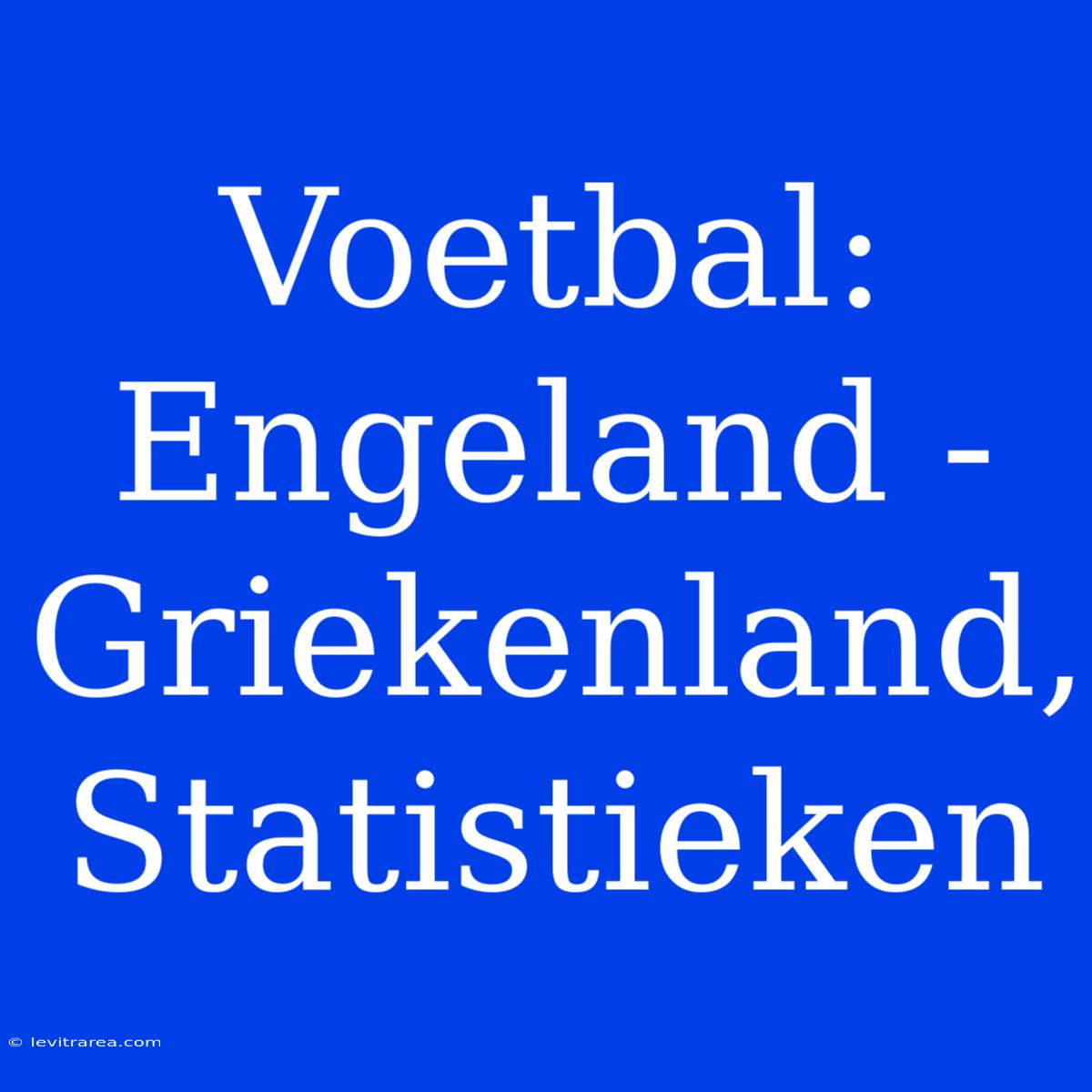 Voetbal: Engeland - Griekenland, Statistieken