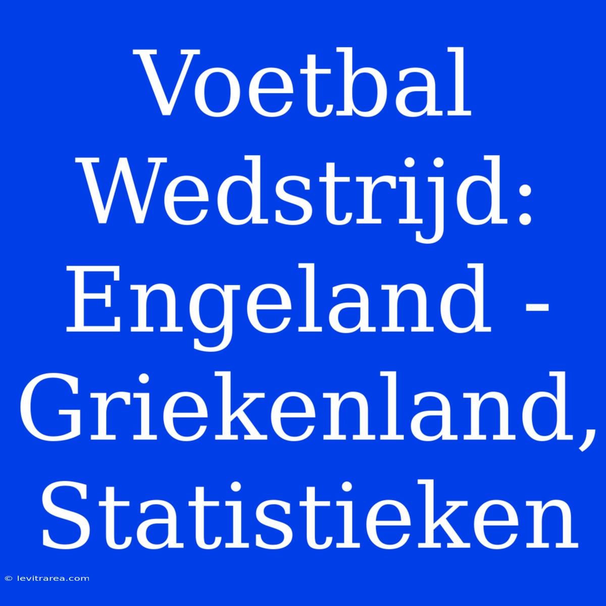 Voetbal Wedstrijd: Engeland - Griekenland, Statistieken