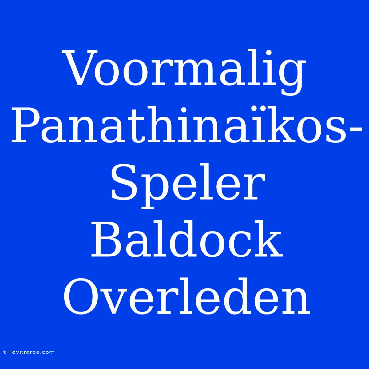 Voormalig Panathinaïkos-Speler Baldock Overleden