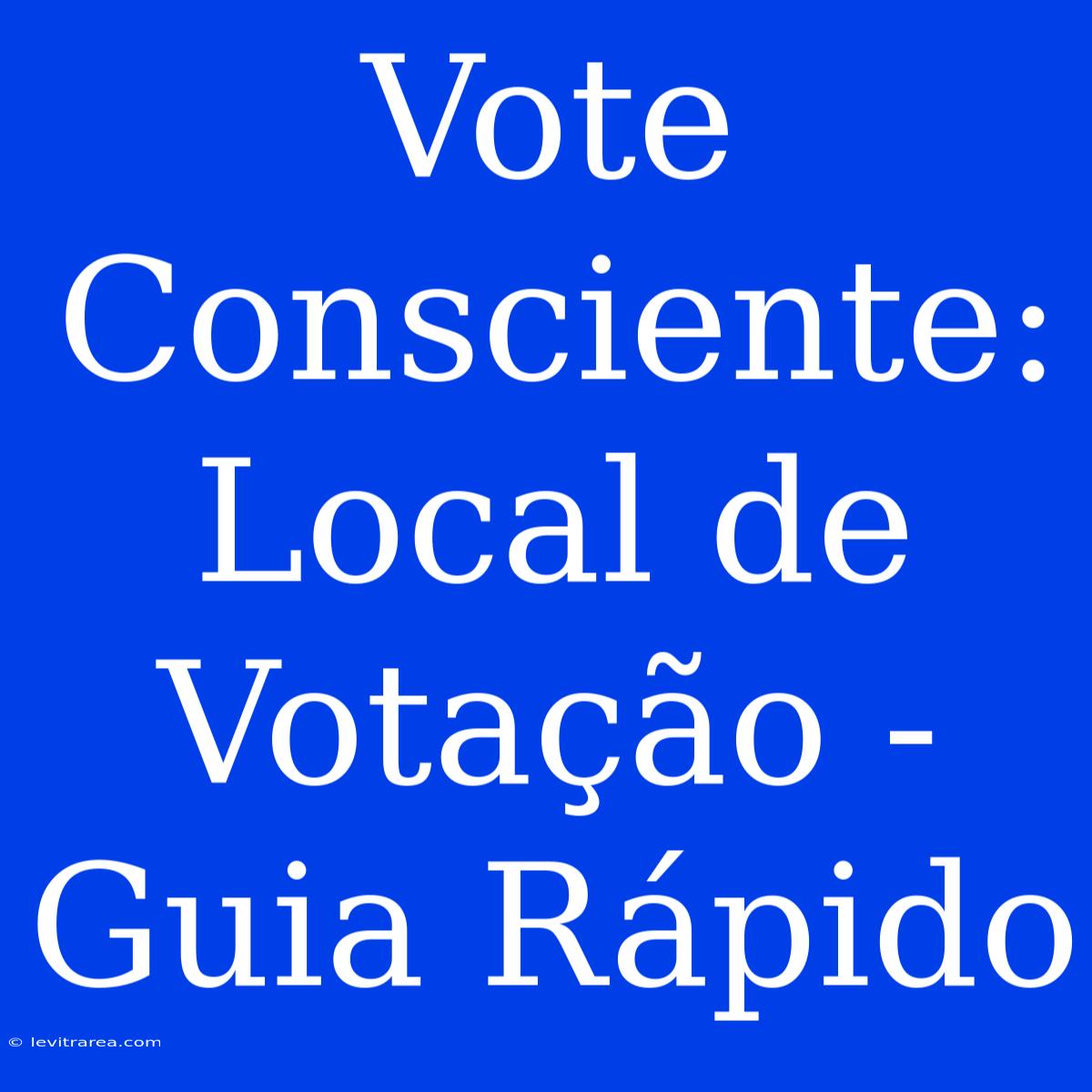 Vote Consciente: Local De Votação - Guia Rápido