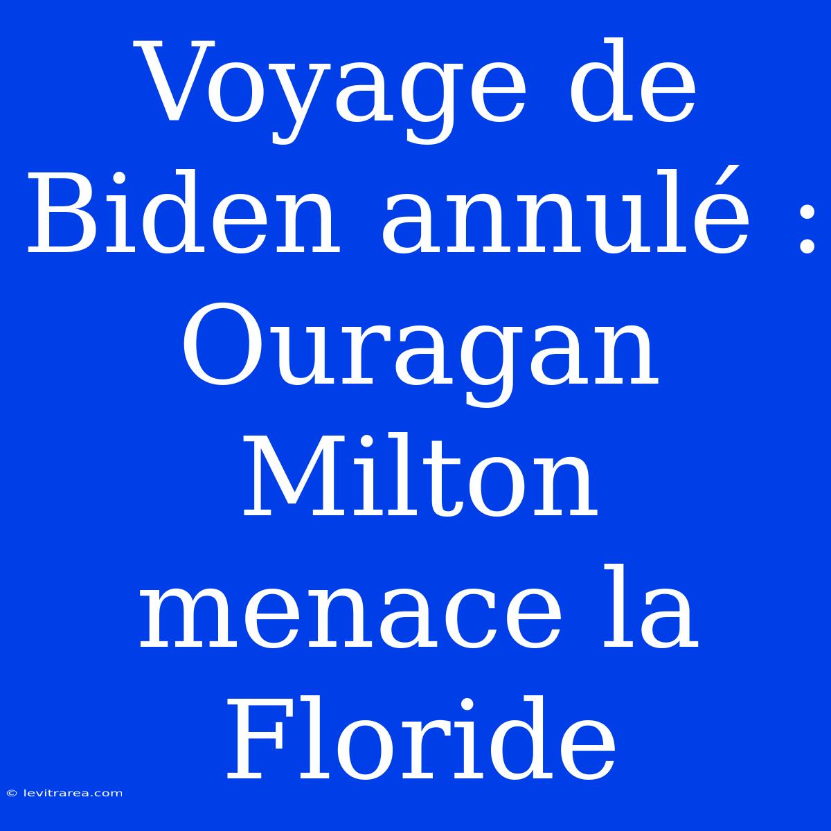 Voyage De Biden Annulé : Ouragan Milton Menace La Floride