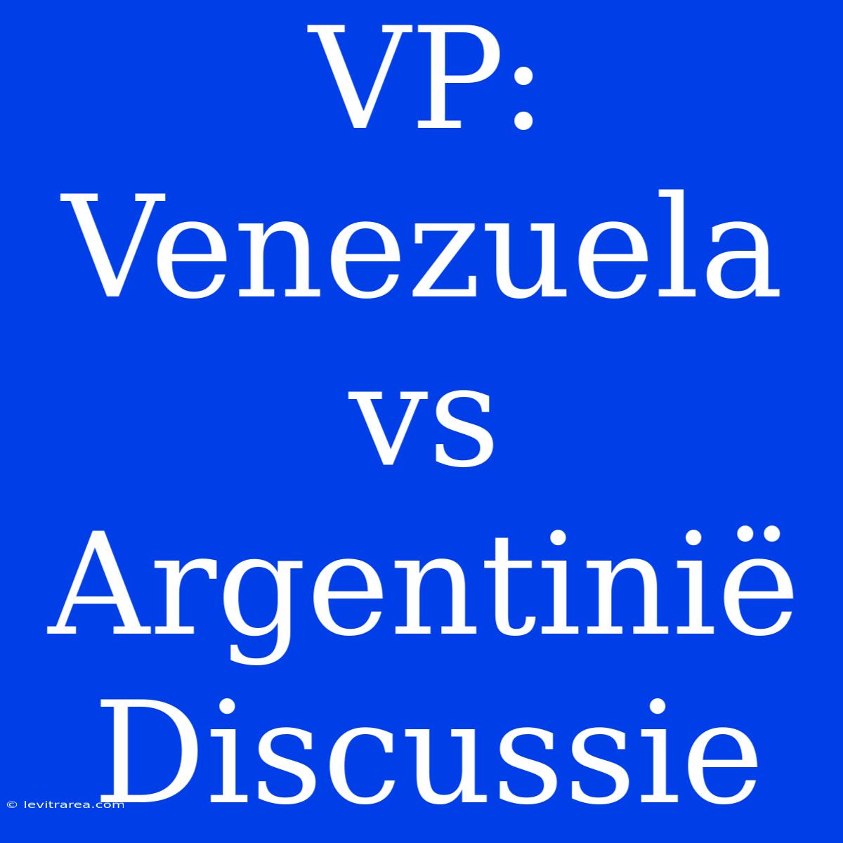 VP: Venezuela Vs Argentinië Discussie