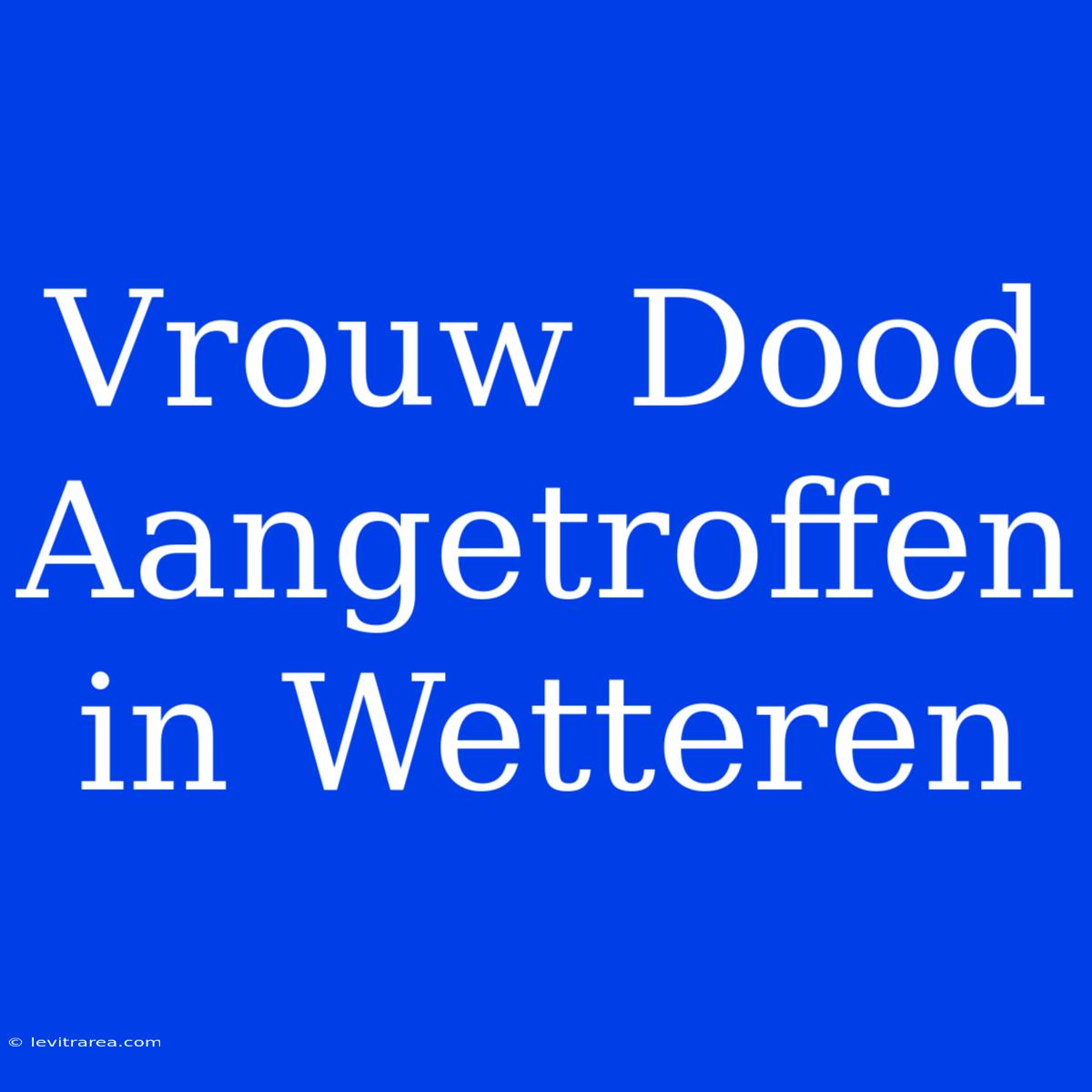 Vrouw Dood Aangetroffen In Wetteren