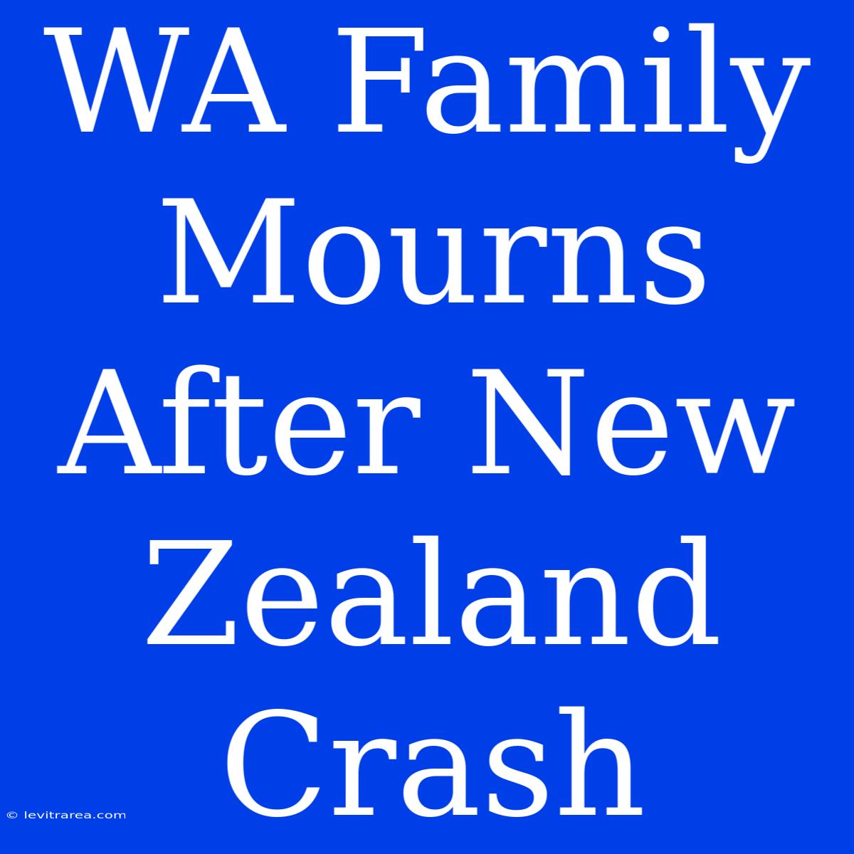 WA Family Mourns After New Zealand Crash