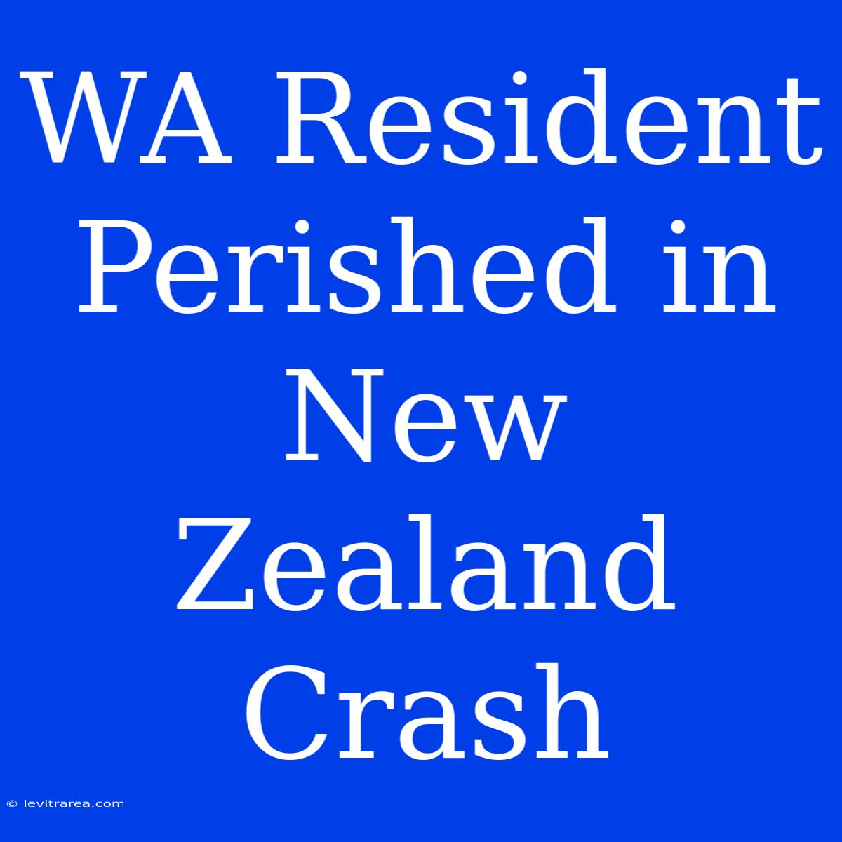 WA Resident Perished In New Zealand Crash