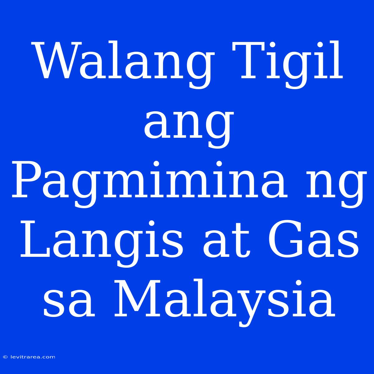 Walang Tigil Ang Pagmimina Ng Langis At Gas Sa Malaysia