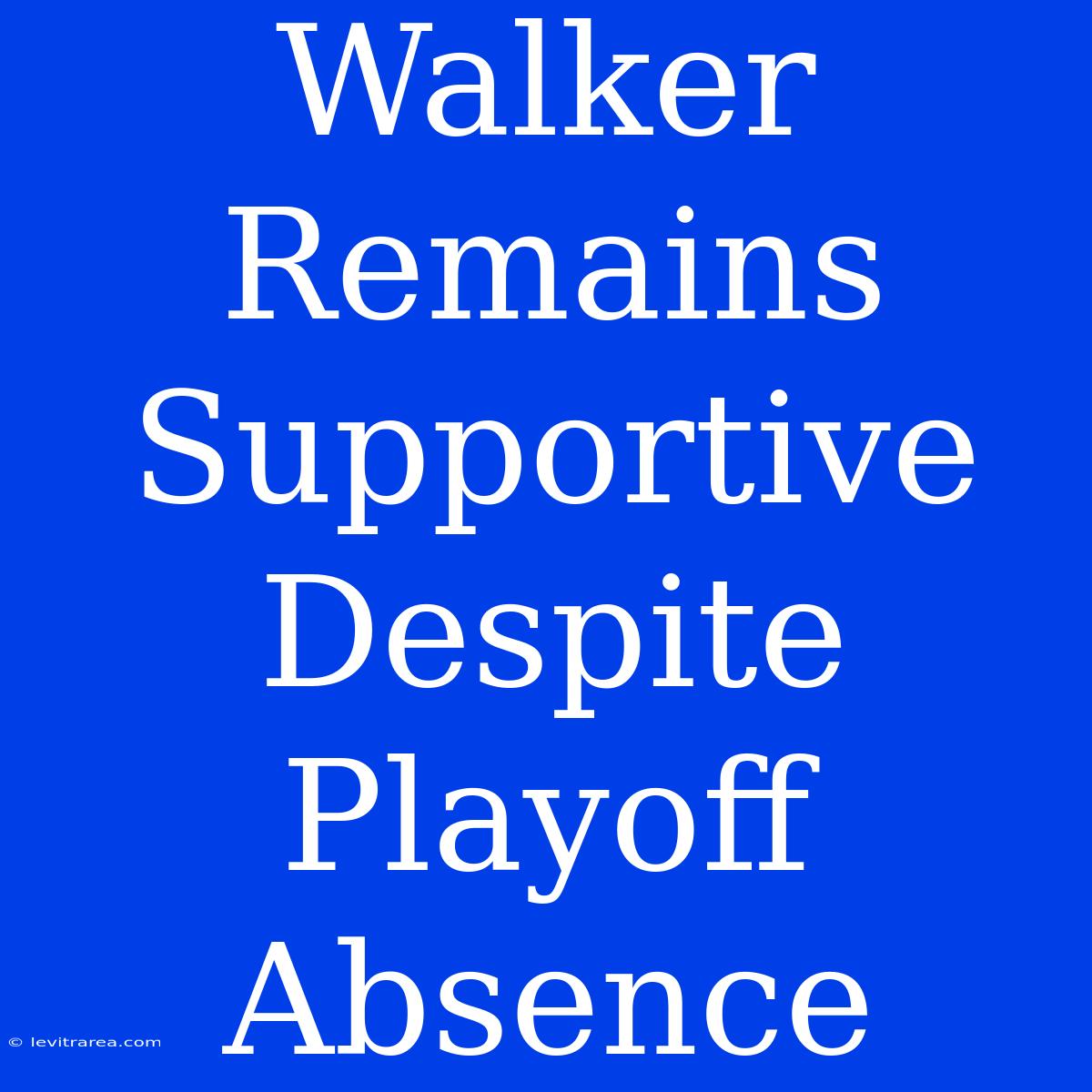 Walker Remains Supportive Despite Playoff Absence